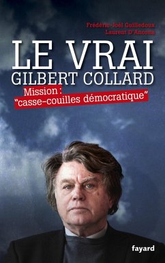 Le Vrai Gilbert Collard (eBook, ePUB) - Guilledoux, Frédéric-Joël; d' Ancona, Laurent