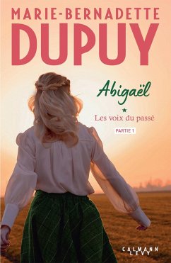 Abigaël, les voix du passé - partie 1 (eBook, ePUB) - Dupuy, Marie-Bernadette