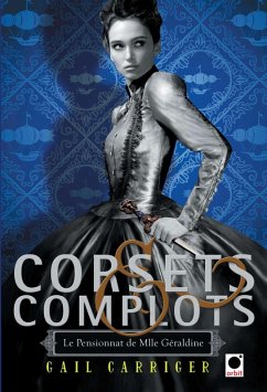 Corsets et complots (Le Pensionnat de Mlle Géraldine**) (eBook, ePUB) - Carriger, Gail