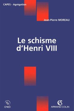 Le schisme d'Henri VIII (eBook, ePUB) - Moreau, Jean-Pierre Le schisme d'Henri VIII (eBook, ePUB) - Moreau, Jean-Pierre