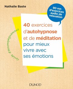 40 exercices d'autohypnose et de méditation pour mieux vivre avec ses émotions (eBook, ePUB) - Baste, Nathalie
