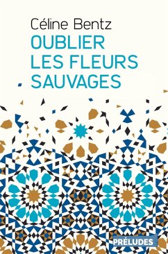 Oublier les fleurs sauvages (eBook, ePUB) - Bentz, Céline