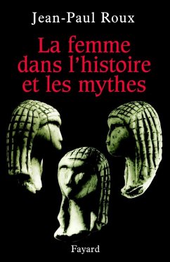 La femme dans l'histoire et les mythes (eBook, ePUB) - Roux, Jean-Paul