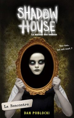 Shadow House - La Maison des ombres - Tome 1 - La Rencontre (eBook, ePUB) - Poblocki, Dan