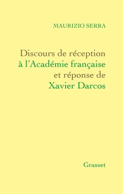 Discours de réception à l'Académie française Et réponse de Xavier Darcos (eBook, ePUB) - Serra, Maurizio