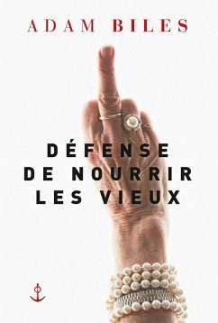 Défense de nourrir les vieux (eBook, ePUB) - Biles, Adam