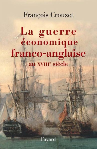 La guerre économique franco-anglaise au XVIIIe siècle (eBook, ePUB) La guerre économique franco-anglaise au XVIIIe siècle (eBook, ePUB)