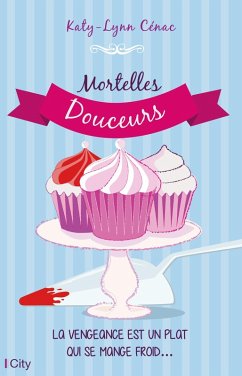 Mortelles douceurs (eBook, ePUB) - Cénac, Katy-Lynn