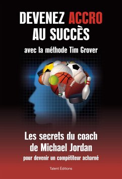 Devenez accro au succès avec la méthode Tim Grover (eBook, ePUB) - Grover, Tim