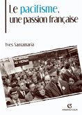 Le pacifisme, une passion française (eBook, ePUB)