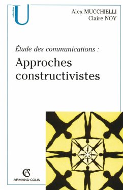 Étude des communications : approches constructivistes (eBook, ePUB) - Mucchielli, Alex Étude des communications : approches constructivistes (eBook, ePUB) - Mucchielli, Alex