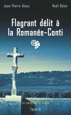 Flagrant délit à la Romanée-Conti (eBook, ePUB) - Alaux, Jean-Pierre; Balen, Noël
