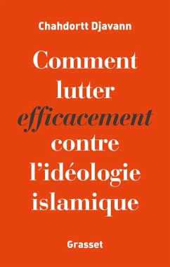 Comment lutter efficacement contre l'idéologie islamique (eBook, ePUB) - Djavann, Chahdortt