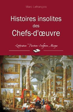 Histoires insolites des Chefs-d'oeuvre (eBook, ePUB) - Lefrançois, Marc