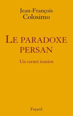 le Paradoxe persan. Un carnet iranien (eBook, ePUB) - Colosimo, Jean-François