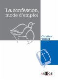 La confession, mode d'emploi (eBook, ePUB) La confession, mode d'emploi (eBook, ePUB)