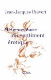 Métamorphose du sentiment érotique (eBook, ePUB) Métamorphose du sentiment érotique (eBook, ePUB)