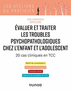 Evaluer et traiter les troubles psychopathologiques chez l'enfant et l'adolescent - 20 cas cliniques (eBook, ePUB) - Zebdi, Rafika