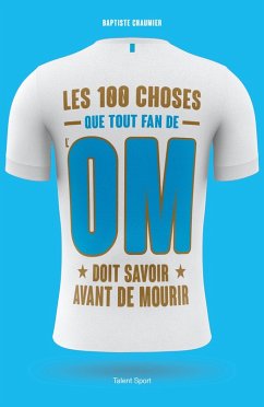 OM - Les 100 choses que tout fan de l'OM doit savoir avant de mourir (eBook, ePUB) - Chaumier, Baptiste