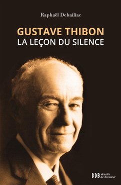 Gustave Thibon, la leçon du silence (eBook, ePUB) - Debailiac, Raphaël