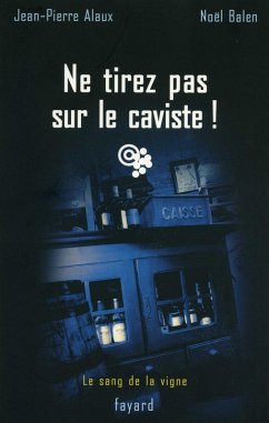 Ne tirez pas sur le caviste ! (eBook, ePUB) - Alaux, Jean-Pierre; Balen, Noël