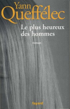 Le plus heureux des hommes (eBook, ePUB) - Queffélec, Yann