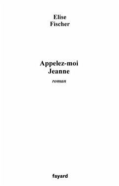 Appelez-moi Jeanne (eBook, ePUB) - Fischer, Elise