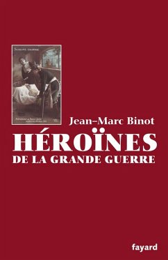 Les Héroïnes de la Grande Guerre (eBook, ePUB) - Binot, Jean-Marc
