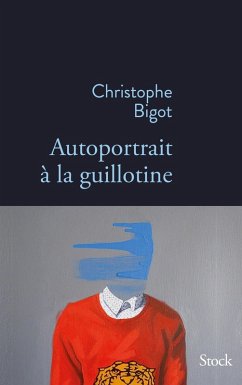 Autoportrait à la guillotine (eBook, ePUB) - Bigot, Christophe