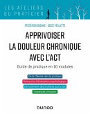Apprivoiser la douleur chronique avec l'ACT (eBook, ePUB) Apprivoiser la douleur chronique avec l'ACT (eBook, ePUB)