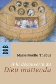 A la Découverte du Dieu Inattendu (Ned) (eBook, ePUB) A la Découverte du Dieu Inattendu (Ned) (eBook, ePUB)