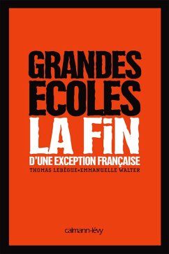 Grandes Ecoles - La fin d'une exception française (eBook, ePUB) - Lebègue, Thomas; Walter, Emmanuelle