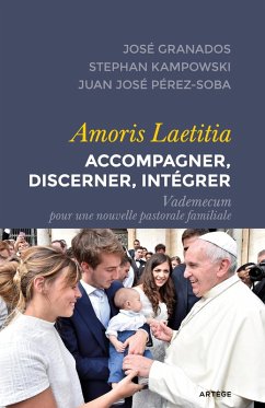 Amoris Laetitia : accompagner, discerner, intégrer (eBook, ePUB) - Granados, José; Kampowski, Stephan Martin; Pérez-Soba, Juan José