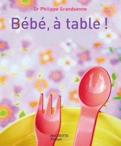 Bébé, à table ! (eBook, ePUB) - Grandsenne, Docteur Philippe