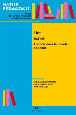 Hatier Pédagogie - Lire, écrire. Tome 1 : Entrer dans le monde de l'écrit (eBook, ePUB) - Hébrard, Jean; Chartier, Anne-Marie; Clesse, Christiane