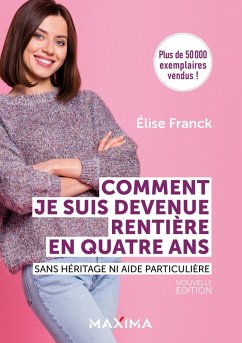 Comment je suis devenue rentière en quatre ans - Nouvelle édition (eBook, ePUB) - Franck, Elise