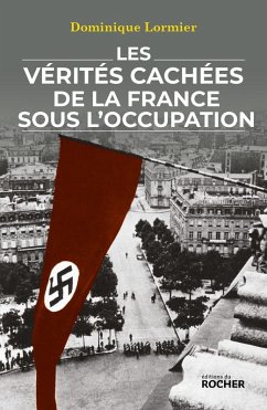 Les vérités cachées de la France sous l'Occupation (eBook, ePUB) - Lormier, Dominique