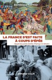 La France s'est faite à coups d'épée (eBook, ePUB)
