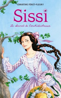 Sissi 1 - Le Secret de l'archiduchesse (eBook, ePUB) - Féret-Fleury, Christine