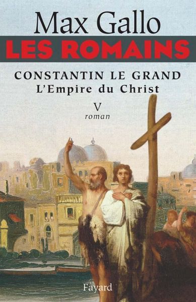 Les Romains - Constantin le grand, L'Empire du Christ (eBook, ePUB) Les Romains - Constantin le grand, L'Empire du Christ (eBook, ePUB)