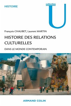 Histoire des relations culturelles dans le monde contemporain (eBook, ePUB) - Martin, Laurent; Chaubet, François