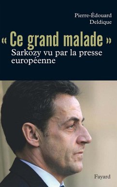 Cover Ce «grand malade». Sarkozy vu par la presse européenne (eBook, ePUB)