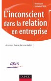L'inconscient dans la relation en entreprise (eBook, ePUB) L'inconscient dans la relation en entreprise (eBook, ePUB)
