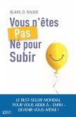 Vous n'êtes pas né pour subir! (eBook, ePUB) Vous n'êtes pas né pour subir! (eBook, ePUB)