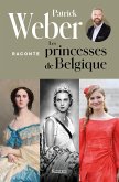 Patrick Weber raconte les princesses de Belgique (eBook, ePUB)