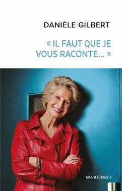 Cover Danièle Gilbert : «Il faut que je vous raconte...» (eBook, ePUB)