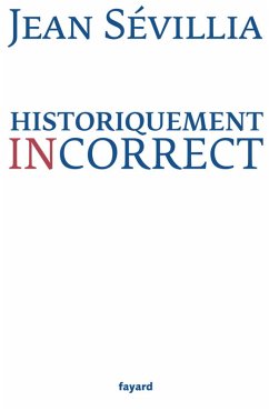 Historiquement incorrect (eBook, ePUB) - Sévillia, Jean