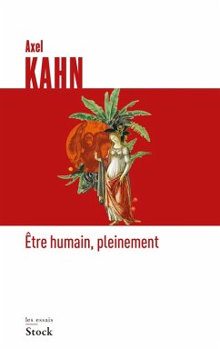 Etre humain, pleinement (eBook, ePUB) - Kahn, Axel