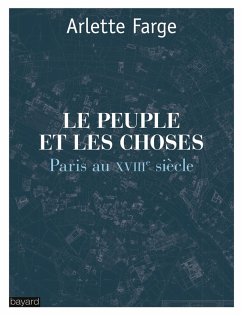 Le peuple et les choses : Paris au XVIIIe siècle (eBook, ePUB) - Farge, Arlette