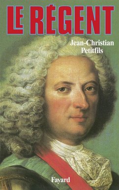 Le Régent (eBook, ePUB) - Petitfils, Jean-Christian